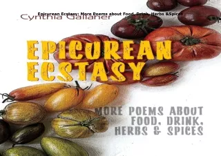 PDF✔️Download❤️ Epicurean Ecstasy: More Poems about Food, Drink, Herbs & Spices