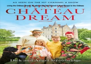Download⚡️PDF❤️ Living the Château Dream: As seen on the hit Channel 4 show Escape to the