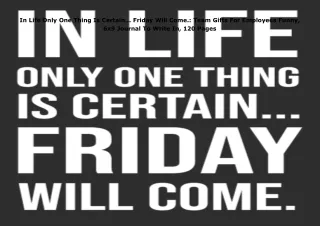 ❤download In Life Only One Thing Is Certain... Friday Will Come.: Team Gifts For