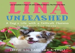download❤pdf Lina Unleashed: A Dog's Life with a Difficult Momma: The First Two Years