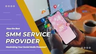 How the Best SMM Service Provider Maximizing Your Social Media Presence?