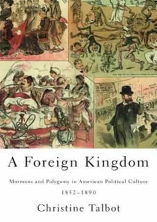Download⚡️PDF❤️ A Foreign Kingdom: Mormons and Polygamy in American Political Culture, 1852-1890