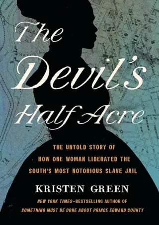 Download⚡️ The Devil's Half Acre: The Untold Story of How One Woman Liberated the South's Most N
