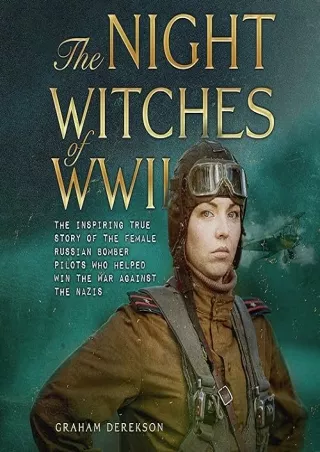 Pdf⚡️(read✔️online) The Night Witches of WWII: The Inspiring True Story of the Female Russian Pi