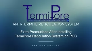 Extra Precautions After Installing Termipore Reticulation System on PCC