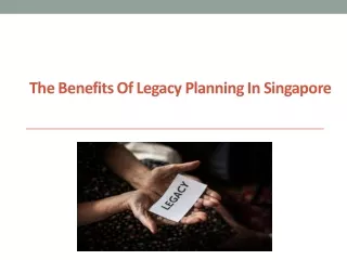 The benefits of legacy planning in Singapore