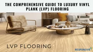 The Comprehensive Guide to Luxury Vinyl Plank (LVP) Flooring