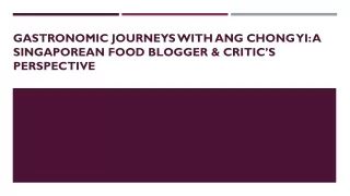 Gastronomic Journeys with Ang Chong Yi: A Singaporean Food Blogger & Critic’s Pe
