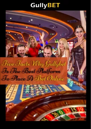 Five Facts Why Gullybet Is The Best Platform To Place A Bet Online