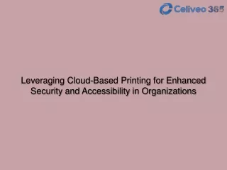 Leveraging Cloud-Based Printing for Enhanced Security and Accessibility in Organizations