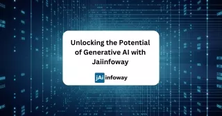 Unlocking the Potential of Generative AI with Jaiinfoway