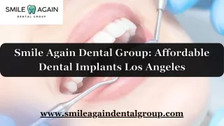 Smile Again Dental Group Affordable Dental Implants Los Angeles