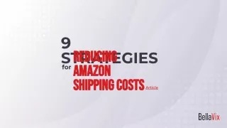 9 Strategies for Reducing Amazon Shipping Costs