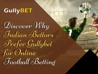 Discover Why Indian Bettors Prefer Gullybet For Online Football Betting