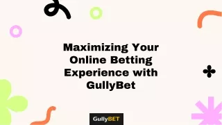 Maximizing Your Online Betting Experience with GullyBet