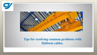 Tips for resolving common problems with flatform cables