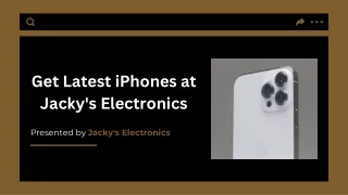 Get Latest iPhones at Jacky's Electronics