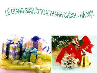 LỄ GIÁNG SINH Ở TOÀ THÁNH CHÍNH - HÀ NỘI