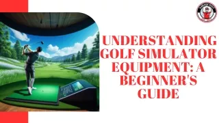 Understanding Golf Simulator Equipment A Beginner's Guide