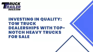 Investing in Quality: Tow Truck Dealerships with Top-notch Heavy Trucks for Sale