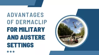 Advantages of DermaClip for Military and Austere Settings