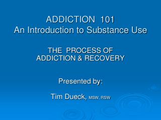 ADDICTION 101 An Introduction to Substance Use