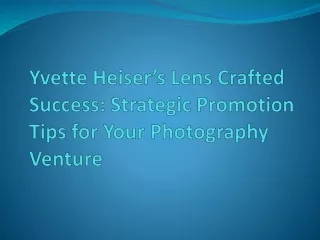 Yvette Heiser’s Lens Crafted Success: Strategic Promotion Tips