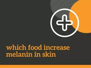which food increase melanin in skin