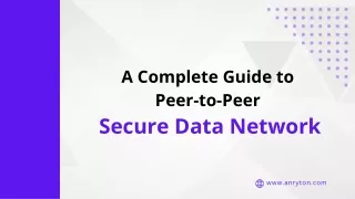 A Complete Guide to Peer-to-Peer Secure Data Network