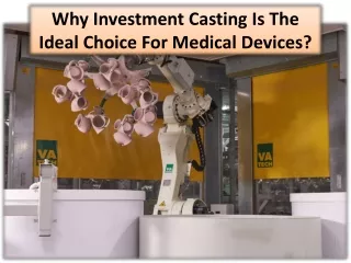 Why the Medical Industry Must Consider Investment Casting?