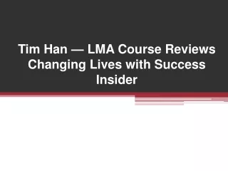 Tim Han — LMA Course Reviews Changing Lives with Success Insider