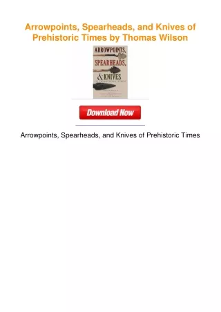 Arrowpoints, Spearheads, and Knives of Prehistoric Times by Thomas Wilson