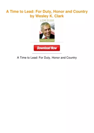 A Time to Lead: For Duty, Honor and Country by Wesley K. Clark