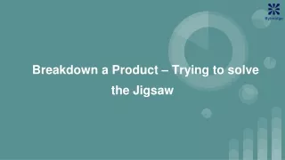 Breakdown a Product – Trying to solve the Jigsaw