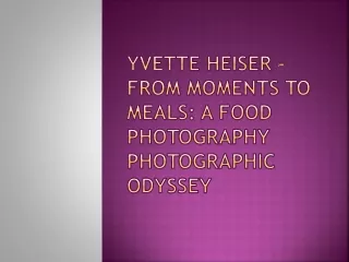 Yvette Heiser - From Moments to Meals: A Food Photography Photographic Odyssey