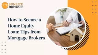 How to Secure a Home Equity Loan: Tips from Mortgage Brokers