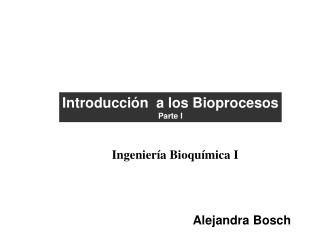 Introducción a los Bioprocesos Parte I