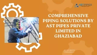 Comprehensive Piping Solutions by AST PIPES Private Limited in Ghaziabad