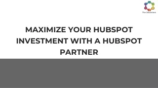 MAXIMIZE YOUR HUBSPOT INVESTMENT WITH A HUBSPOT PARTNER