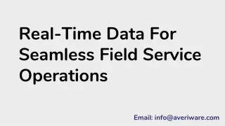 Real-Time Data For Seamless Field Service Operations