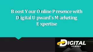 Boost Your Online Presence with Digital Upward's Marketing Expertise