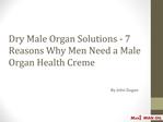 Dry Male Organ Solutions - 7 Reasons