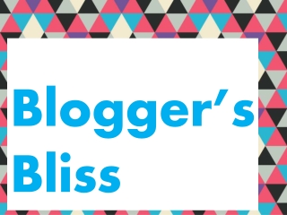 Bloggers Bliss