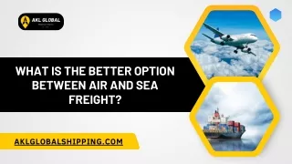 What Is The Better Option Between Air And Sea Freight