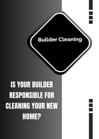 IS YOUR BUILDER RESPONSIBLE FOR CLEANING YOUR NEW HOME?