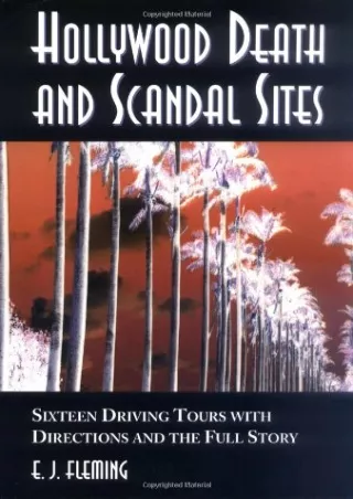 ✔pdf⚡  Hollywood Death and Scandal Sites: Sixteen Driving Tours with Directions and