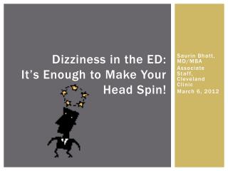 Dizziness in the ED: It ’ s Enough to Make Your Head Spin!