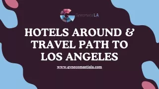 Hotels Around & Travel Path to Los Angeles-Gynecomastia Center