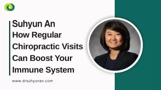 Suhyun An: How Regular Chiropractic Visits Can Boost Your Immune System