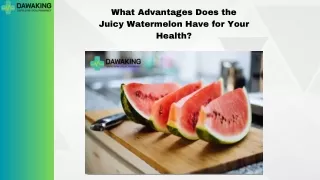 What Advantages Does the Juicy Watermelon Have for Your Health?